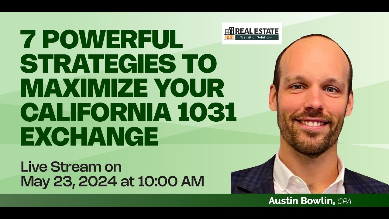 7 Powerful Strategies to Maximize Your California 1031 Exchange