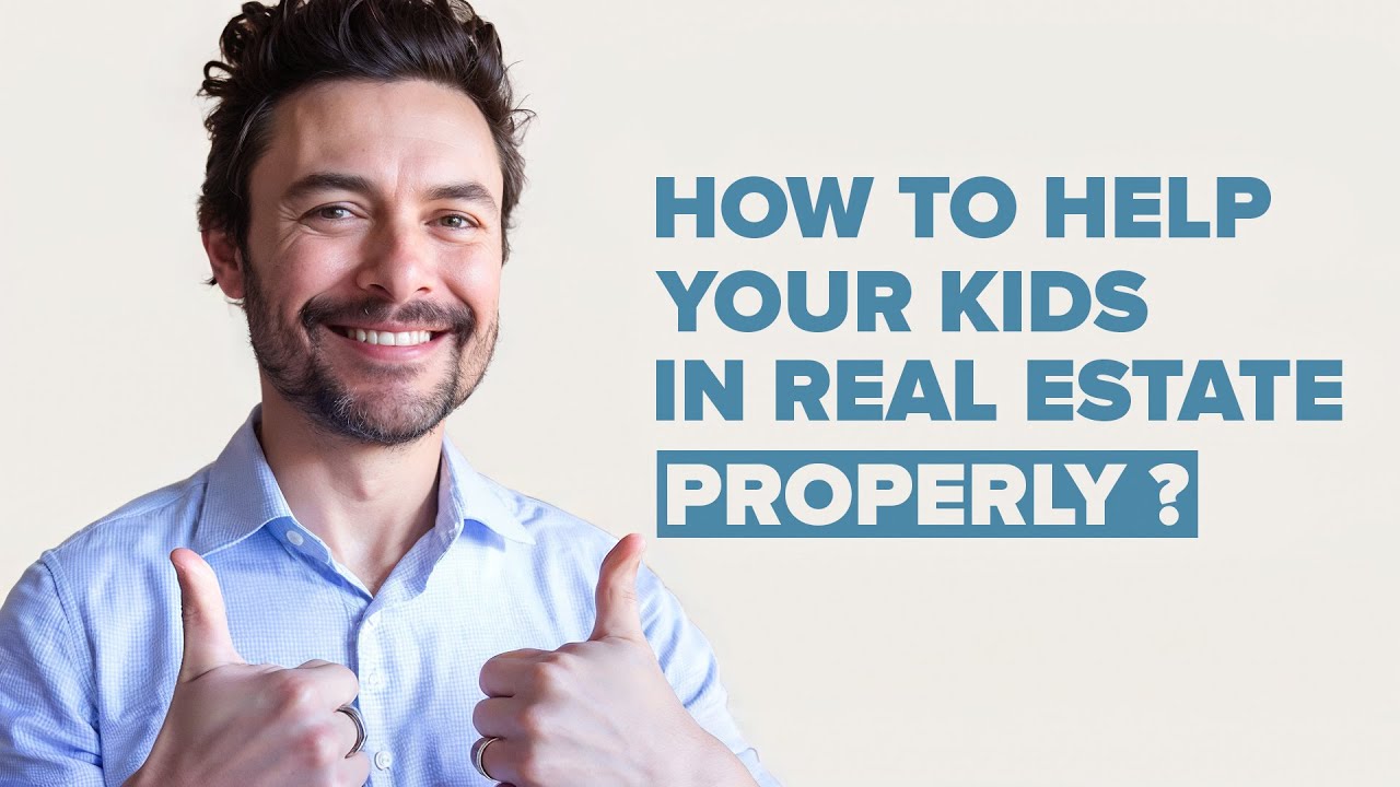 The RIGHT and WRONG ways to help kids with Real Estate