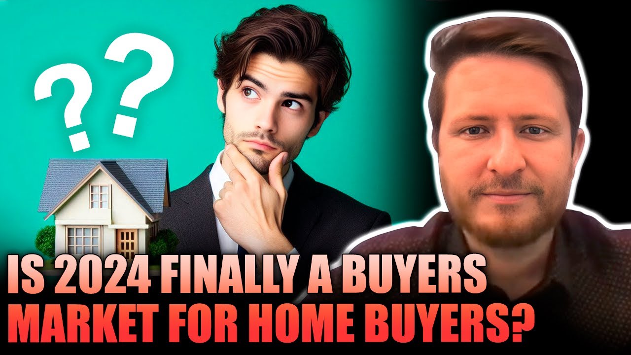 Is 2024 FINALLY a Buyers Market for Home Buyers?