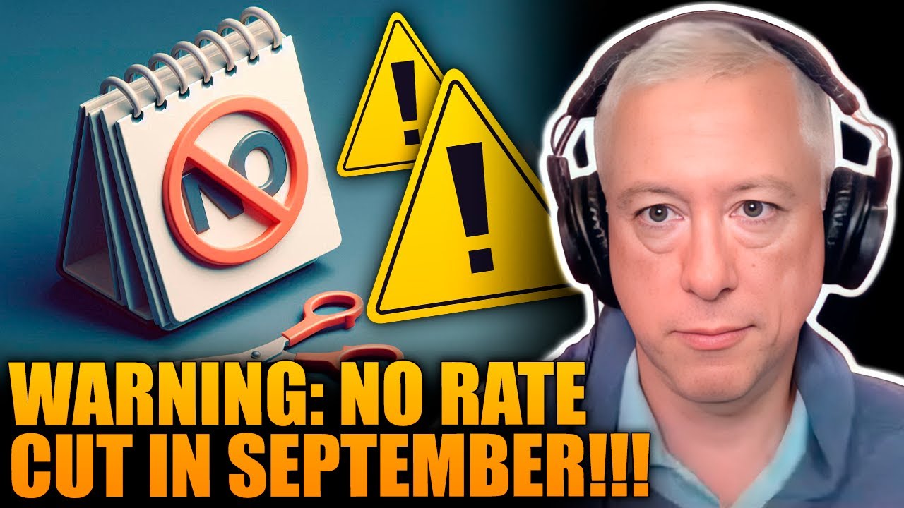 WARNING: NO RATE CUT IN SEPTEMBER!!!