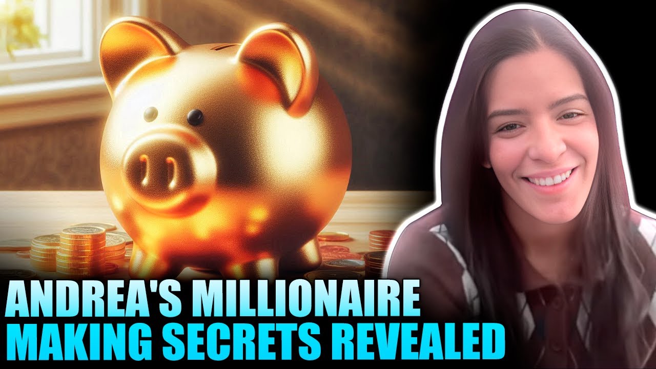 Andrea’s MILLIONAIRE Making Secrets Revealed