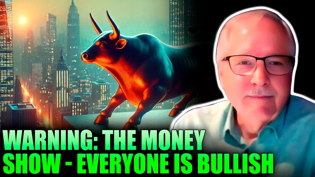 WARNING: THE MONEY SHOW – EVERYONE IS BULLISH