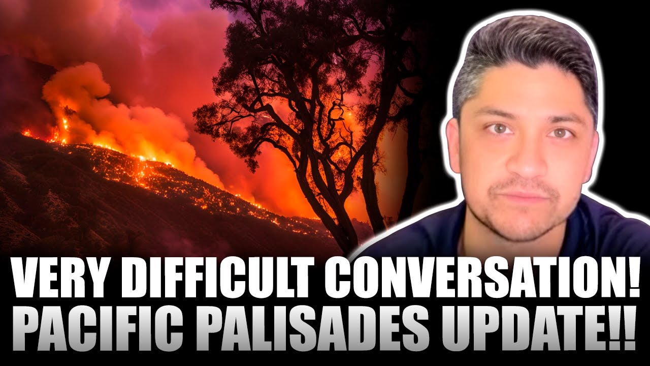 VERY DIFFICULT Conversation!!! Pacific Palisades Update!!!