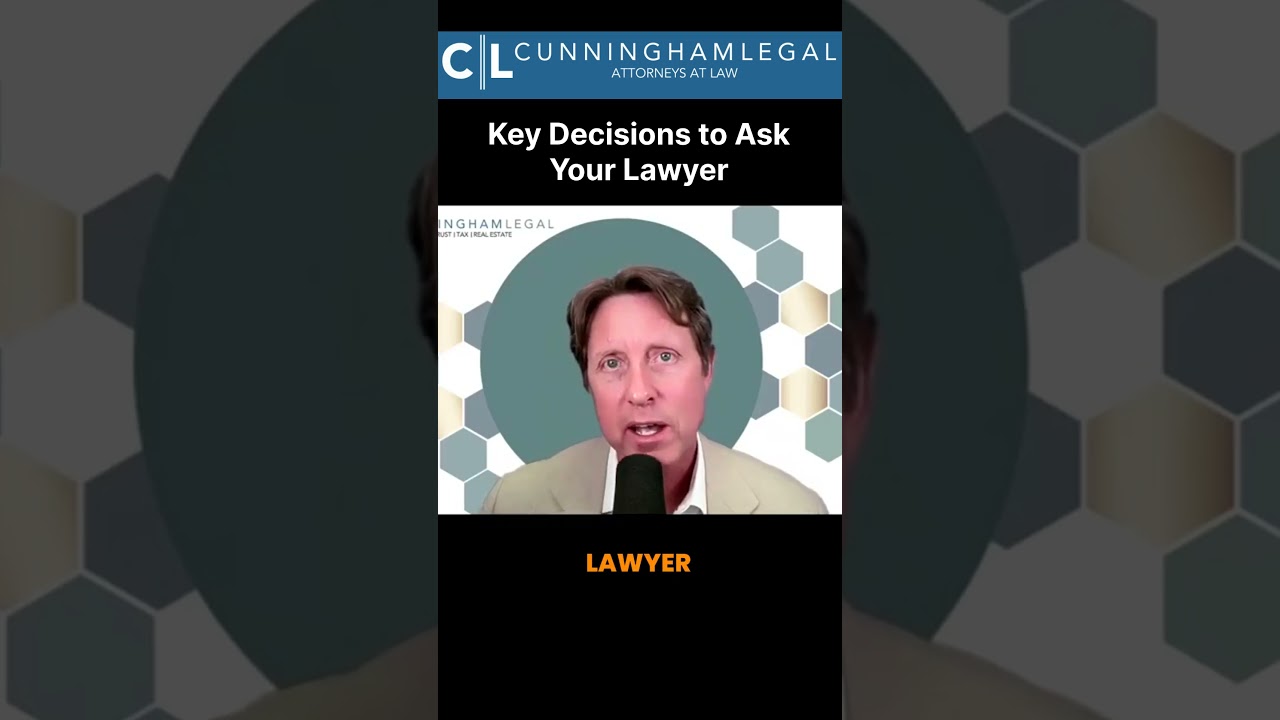 Estate Planning Key Decisions to Ask your Lawyer #cunninghamlegal #estateplanning